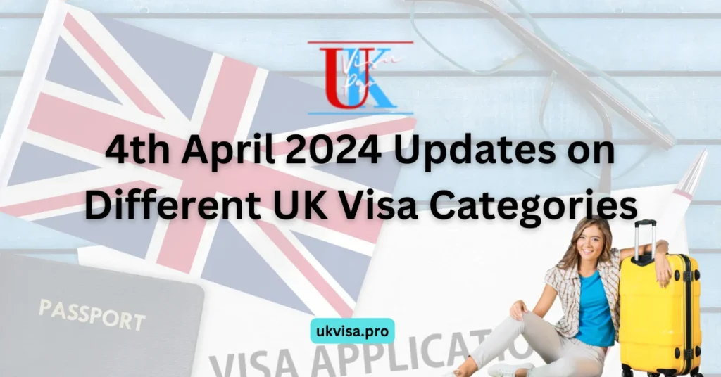 4th April 2024 Updates on Different UK Visa Categories