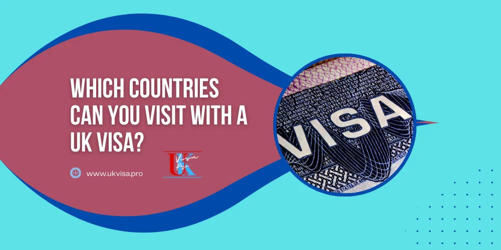 Which Countries Can You Visit with a UK Visa