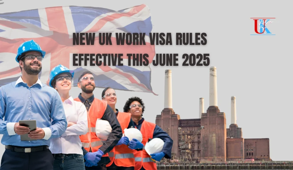 New UK Work Visa Rules Effective This June 2025
