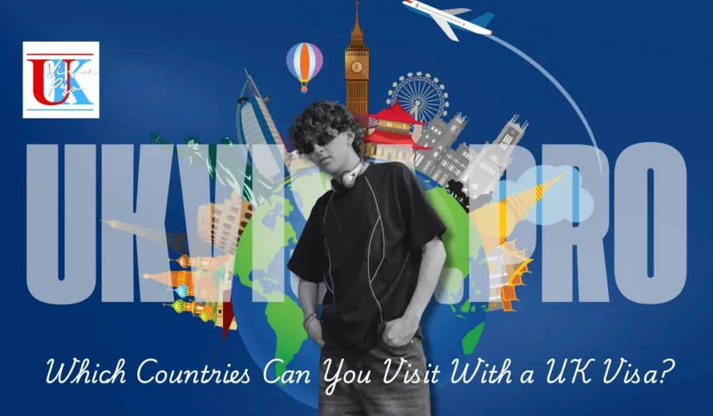 Which Countries Can You Visit With a UK Visa?