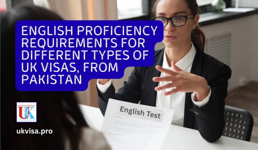 English Proficiency Requirements for Different Types of UK Visas, From Pakistan